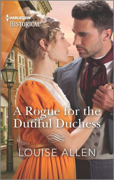 A Rogue For The Dutiful Duchess (Harlequin Historical)