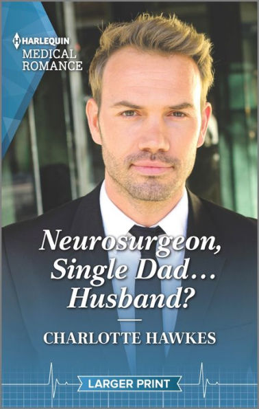Neurosurgeon, Single Dad...Husband? (Harlequin Medical Romance)