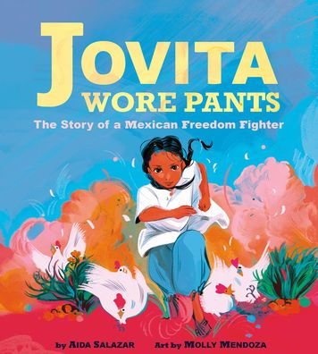 Jovita Wore Pants: The Story Of A Mexican Freedom Fighter