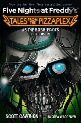 The Bobbiedots Conclusion: An Afk Book (Five Nights At Freddy'S: Tales From The Pizzaplex #5)