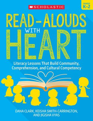 Read-Alouds With Heart: Grades K–2: Literacy Lessons That Build Community, Comprehension, And Cultural Competency