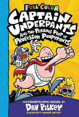 Captain Underpants And The Perilous Plot Of Professor Poopypants: Color Edition (Captain Underpants #4)