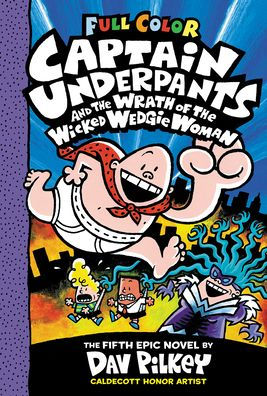 Captain Underpants And The Wrath Of The Wicked Wedgie Woman: Color Edition (Captain Underpants #5)