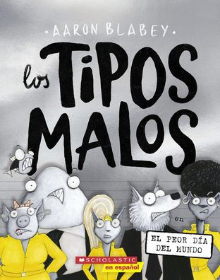 Los Tipos Malos En El Peor Día Del Mundo (The Bad Guys In The Baddest Day Ever) (Tipos Malos, Los) (Spanish Edition)