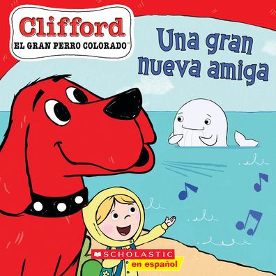 Clifford: Una Gran Nueva Amiga (Big New Friend) (Spanish Edition)
