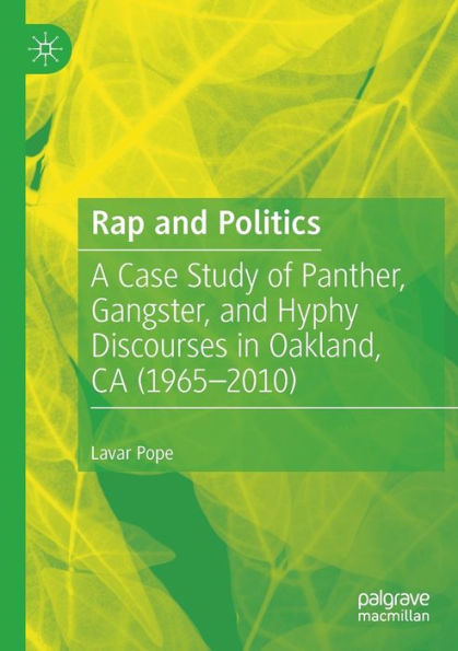 Rap And Politics: A Case Study Of Panther, Gangster, And Hyphy Discourses In Oakland, Ca (1965-2010)