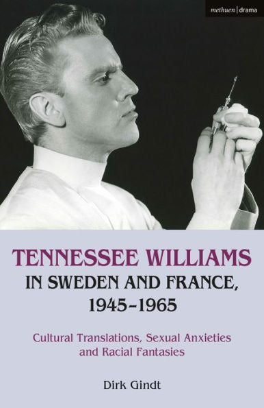 Tennessee Williams In Sweden And France, 1945–1965: Cultural Translations, Sexual Anxieties And Racial Fantasies