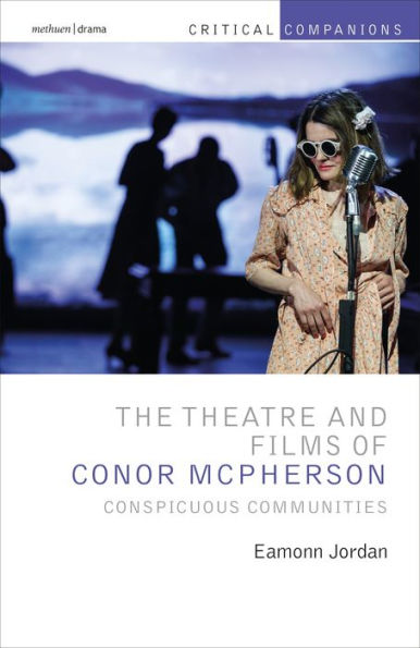 The Theatre And Films Of Conor Mcpherson: Conspicuous Communities (Critical Companions)
