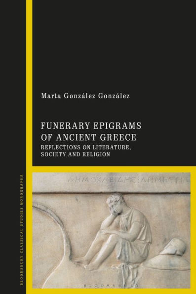 Funerary Epigrams Of Ancient Greece: Reflections On Literature, Society And Religion