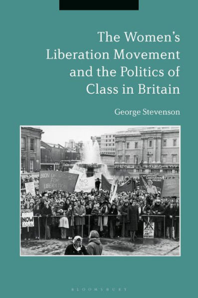 The Women's Liberation Movement And The Politics Of Class In Britain