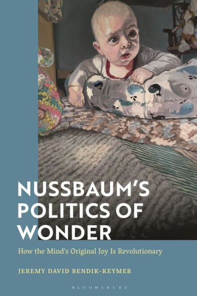 Nussbaum’S Politics Of Wonder: How The Mind’S Original Joy Is Revolutionary