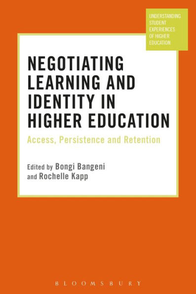 Negotiating Learning And Identity In Higher Education: Access, Persistence And Retention (Understanding Student Experiences Of Higher Education)