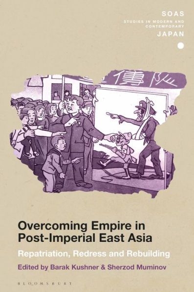 Overcoming Empire In Post-Imperial East Asia: Repatriation, Redress And Rebuilding (Soas Studies In Modern And Contemporary Japan)