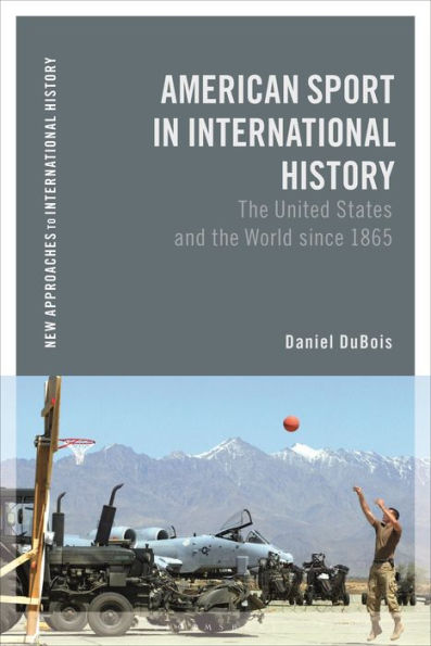 American Sport In International History: The United States And The World Since 1865 (New Approaches To International History)