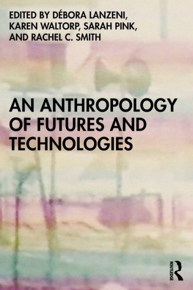 An Anthropology Of Futures And Technologies