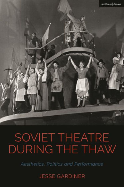 Soviet Theatre During The Thaw: Aesthetics, Politics And Performance (Cultural Histories Of Theatre And Performance)