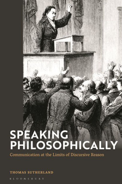 Speaking Philosophically: Communication At The Limits Of Discursive Reason