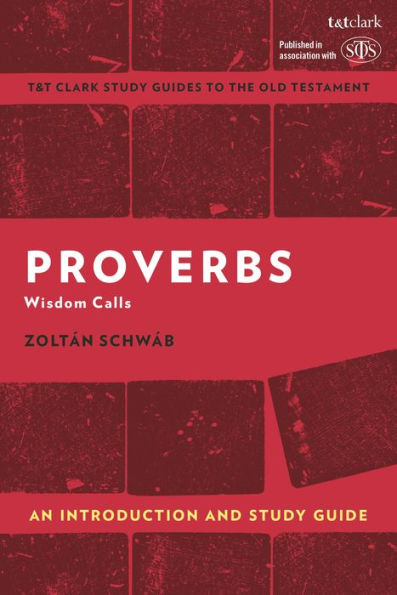 Proverbs: An Introduction And Study Guide: Wisdom Calls (T&T Clark’S Study Guides To The Old Testament)