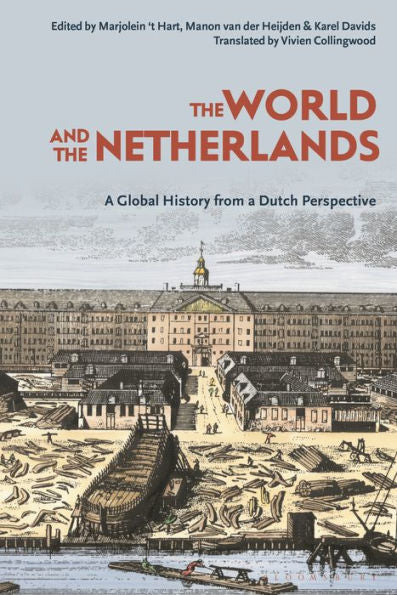 The World And The Netherlands: A Global History From A Dutch Perspective