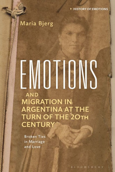 Emotions And Migration In Argentina At The Turn Of The 20Th Century (History Of Emotions)
