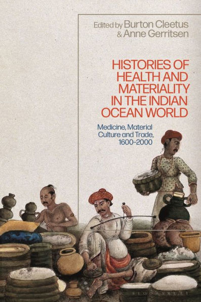 Histories Of Health And Materiality In The Indian Ocean World: Medicine, Material Culture And Trade, 1600-2000