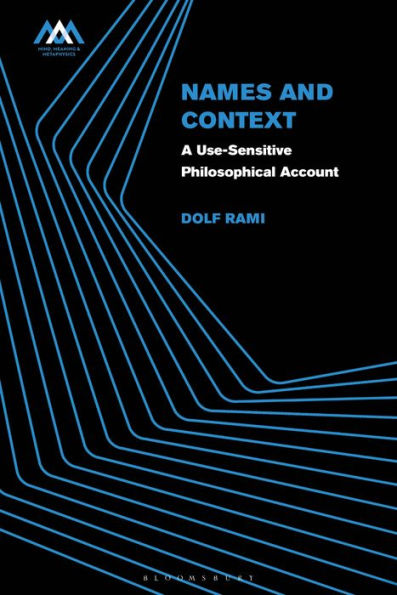 Names And Context: A Use-Sensitive Philosophical Account (Mind, Meaning And Metaphysics)