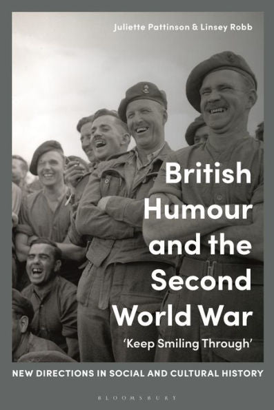 British Humour And The Second World War: ‘Keep Smiling Through’ (New Directions In Social And Cultural History)