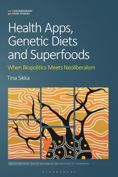 Health Apps, Genetic Diets And Superfoods: When Biopolitics Meets Neoliberalism (Contemporary Food Studies: Economy, Culture And Politics)
