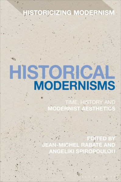 Historical Modernisms: Time, History And Modernist Aesthetics (Historicizing Modernism)