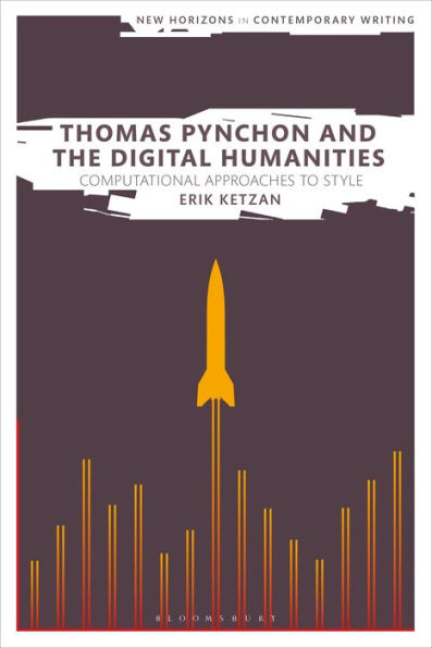 Thomas Pynchon And The Digital Humanities: Computational Approaches To Style (New Horizons In Contemporary Writing)