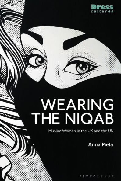 Wearing The Niqab: Muslim Women In The Uk And The Us (Dress Cultures)