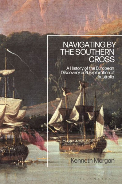 Navigating By The Southern Cross: A History Of The European Discovery And Exploration Of Australia