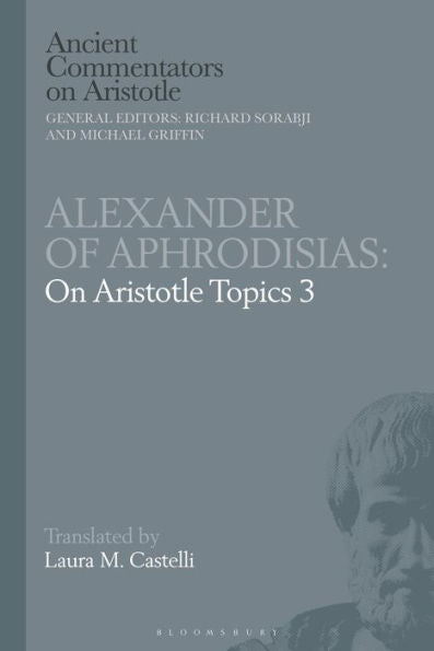 Alexander Of Aphrodisias: On Aristotle Topics 3 (Ancient Commentators On Aristotle)