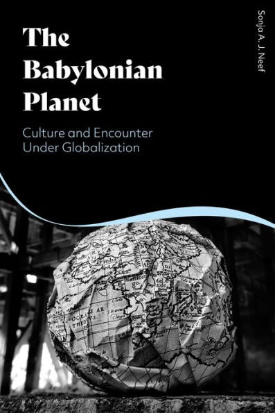 Babylonian Planet, The: Culture And Encounter Under Globalization
