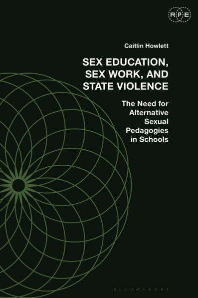 Against Sex Education: Pedagogy, Sex Work, And State Violence (Radical Politics And Education)