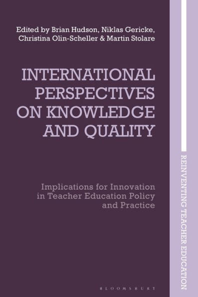 International Perspectives On Knowledge And Quality: Implications For Innovation In Teacher Education Policy And Practice (Reinventing Teacher Education)
