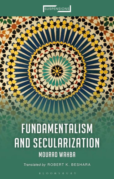 Fundamentalism And Secularization (Suspensions: Contemporary Middle Eastern And Islamicate Thought)