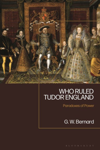 Who Ruled Tudor England: Paradoxes Of Power