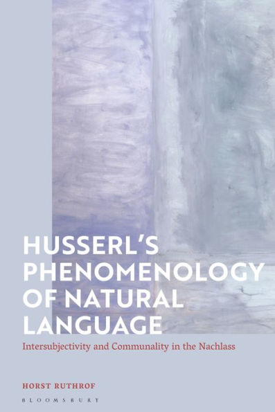 Husserl'S Phenomenology Of Natural Language: Intersubjectivity And Communality In The Nachlass