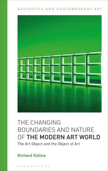 Changing Boundaries And Nature Of The Modern Art World, The: The Art Object And The Object Of Art (Aesthetics And Contemporary Art)