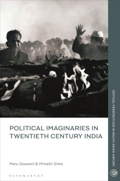 Political Imaginaries In Twentieth-Century India (Critical Perspectives In South Asian History)