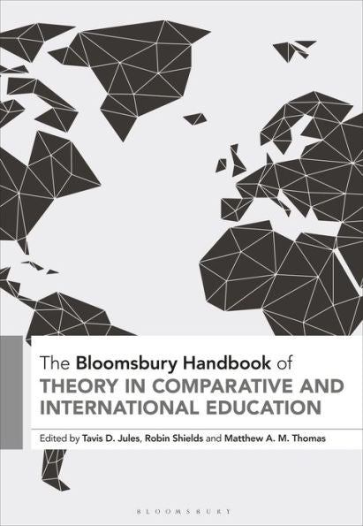 Bloomsbury Handbook Of Theory In Comparative And International Education, The (Bloomsbury Handbooks)
