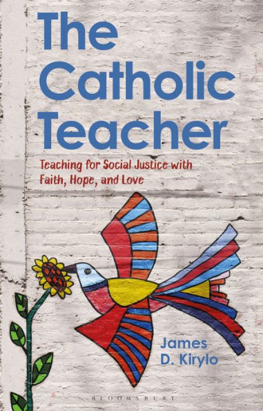 The Catholic Teacher: Teaching For Social Justice With Faith, Hope, And Love