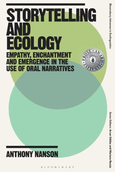 Storytelling And Ecology: Empathy, Enchantment And Emergence In The Use Of Oral Narratives (Bloomsbury Advances In Ecolinguistics)