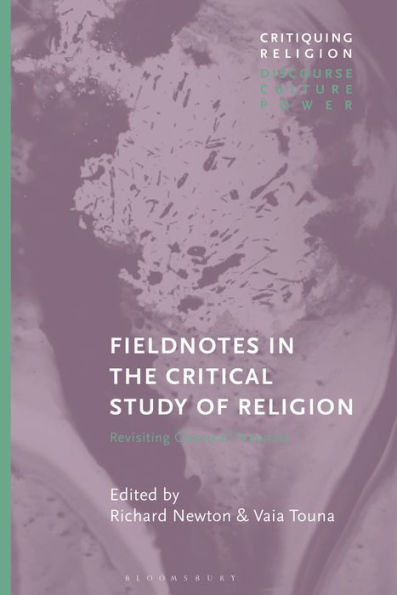 Fieldnotes In The Critical Study Of Religion: Revisiting Classical Theorists (Critiquing Religion: Discourse, Culture, Power)