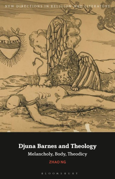 Djuna Barnes And Theology: Melancholy, Body, Theodicy (New Directions In Religion And Literature)