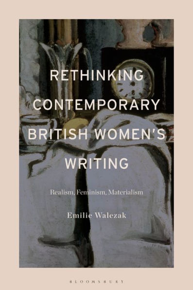 Rethinking Contemporary British Women’S Writing: Realism, Feminism, Materialism
