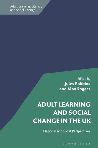 Adult Learning And Social Change In The Uk: National And Local Perspectives (Adult Learning, Literacy And Social Change)
