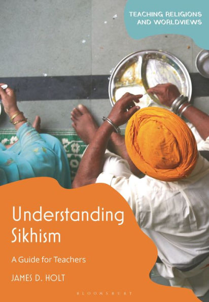 Understanding Sikhism: A Guide For Teachers (Teaching Religions And Worldviews)