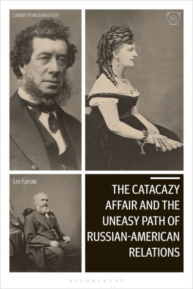 Catacazy Affair And The Uneasy Path Of Russian-American Relations, The (Library Of Modern Russia)